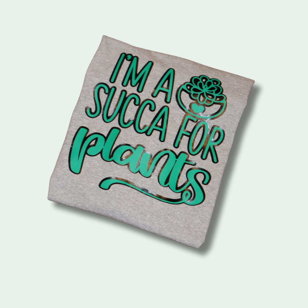 I'm a Succa for Plants Tshirt